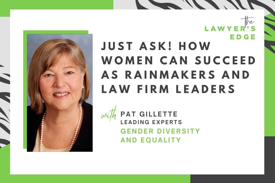 Just Ask! How Women Can Succeed as RainMakers & Law Firm Leaders